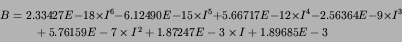 \begin{multline}
B=
2.33427E-18\times I^6-6.12490E-15\times I^5+5.66717E-12\tim...
...I^3\\
+5.76159E-7\times I^2+1.87247E-3\times I+1.89685E-3 \notag
\end{multline}