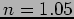 $n=1.05$