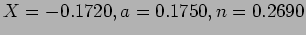 $X = -0.1720, a = 0.1750, n = 0.2690$