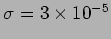 $\sigma = 3 \times 10^{-5}$