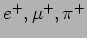 $e^+,\mu ^+,\pi ^+$