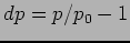 $dp = p/p_0 - 1$