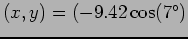 $(x,y)=(-9.42 \cos(7^\circ)$